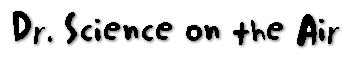 The Dr. Science Radio Program