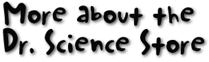 More About The Dr. Science Store